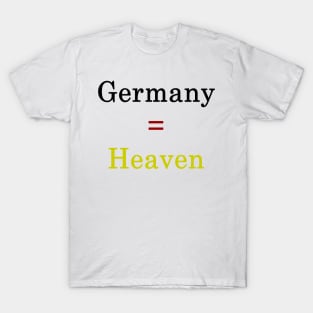 Germany = Heaven T-Shirt